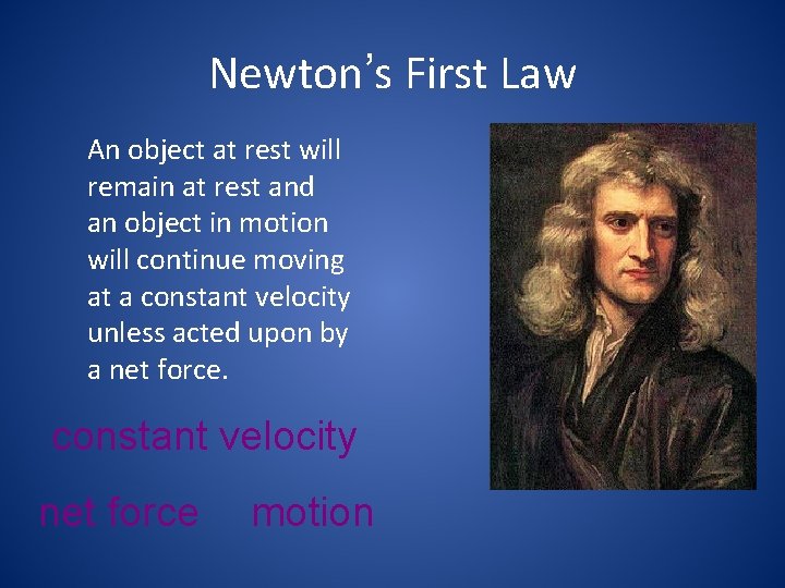 Newton’s First Law An object at rest will remain at rest and an object