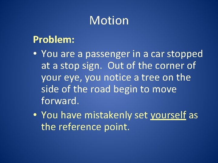 Motion Problem: • You are a passenger in a car stopped at a stop