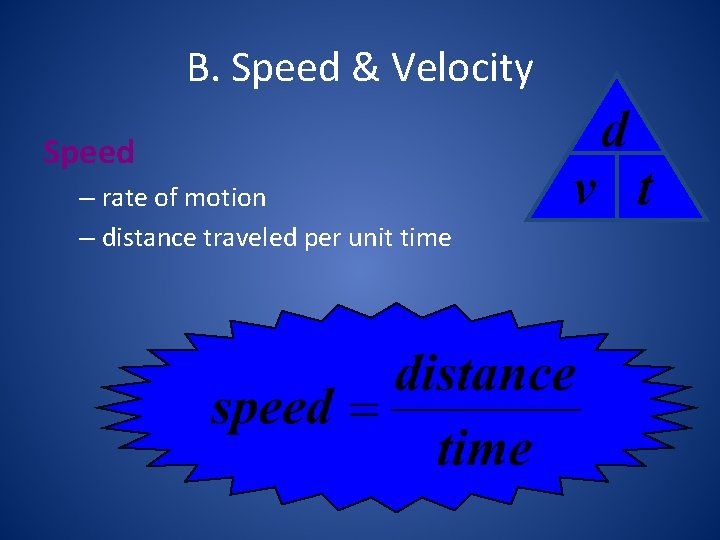 B. Speed & Velocity Speed – rate of motion – distance traveled per unit