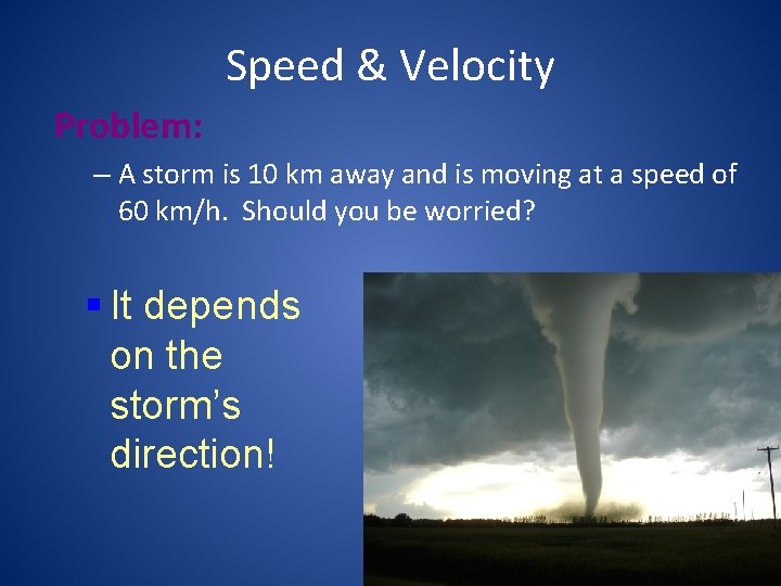 Speed & Velocity Problem: – A storm is 10 km away and is moving