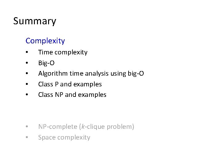 Summary Complexity • • • Time complexity Big-O Algorithm time analysis using big-O Class