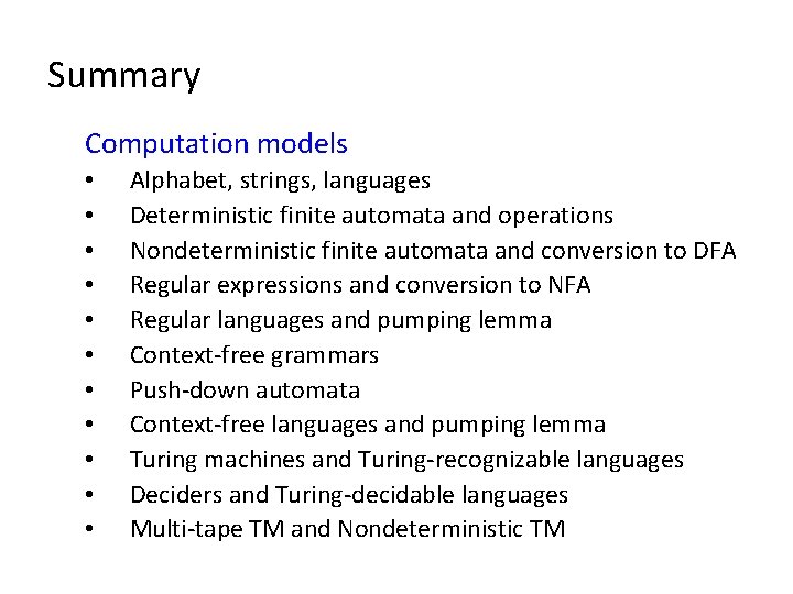 Summary Computation models • • • Alphabet, strings, languages Deterministic finite automata and operations