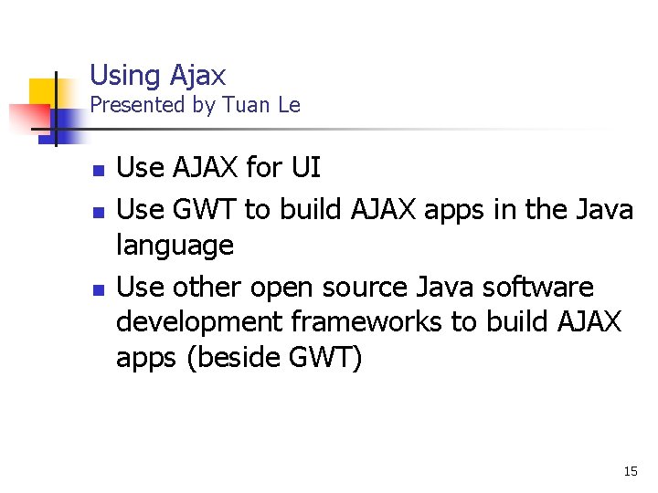Using Ajax Presented by Tuan Le n n n Use AJAX for UI Use