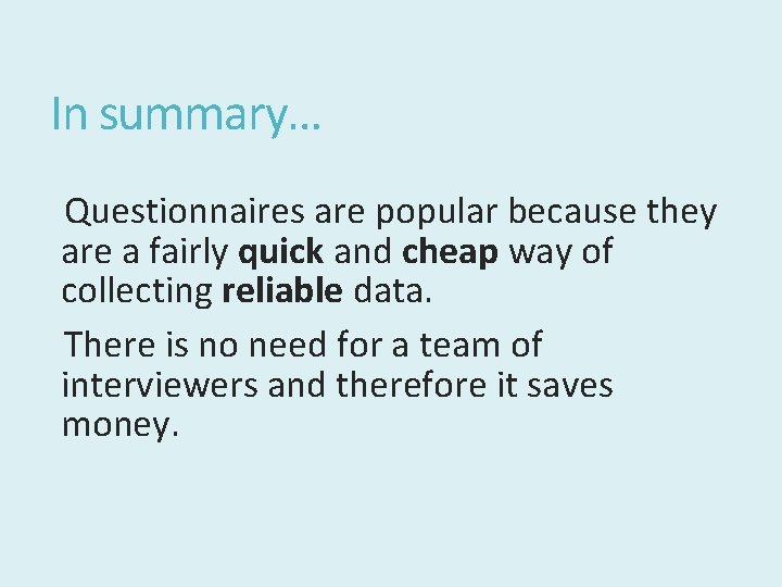 In summary… Questionnaires are popular because they are a fairly quick and cheap way