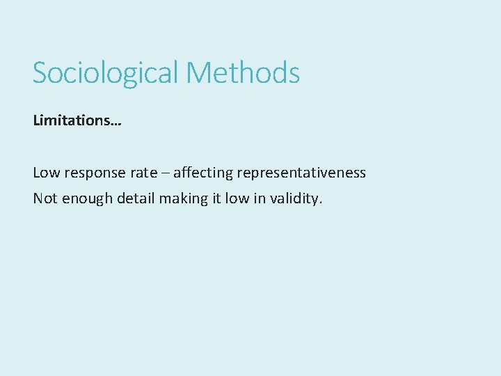 Sociological Methods Limitations… Low response rate – affecting representativeness Not enough detail making it