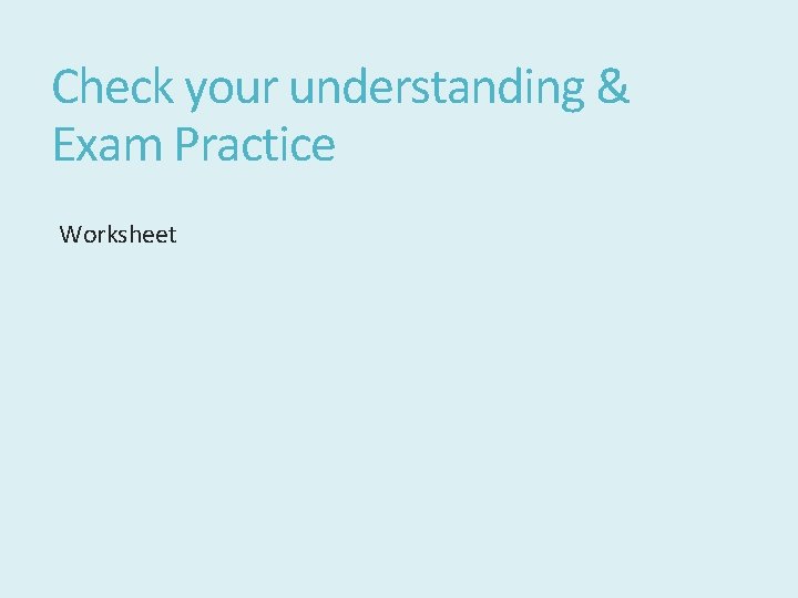 Check your understanding & Exam Practice Worksheet 