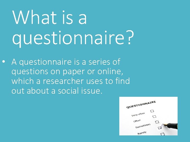 What is a questionnaire? • A questionnaire is a series of questions on paper