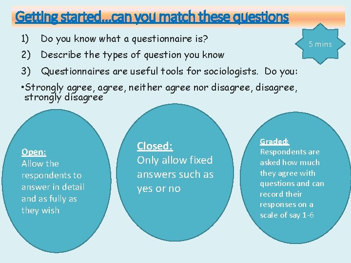 Getting started…can you match these questions 1) Do you know what a questionnaire is?