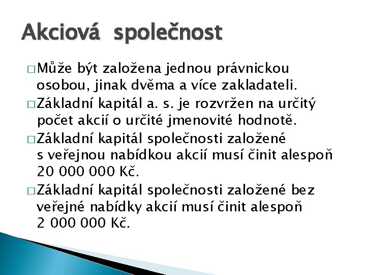 Akciová společnost � Může být založena jednou právnickou osobou, jinak dvěma a více zakladateli.