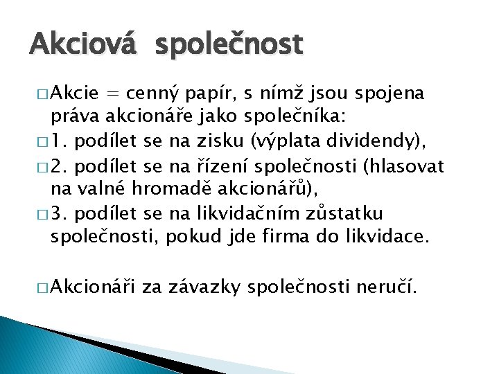 Akciová společnost � Akcie = cenný papír, s nímž jsou spojena práva akcionáře jako