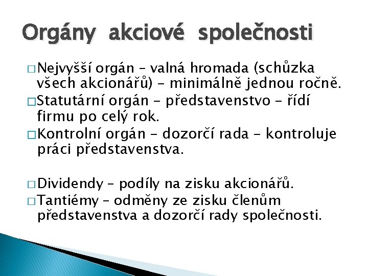 Orgány akciové společnosti orgán – valná hromada (schůzka všech akcionářů) – minimálně jednou ročně.