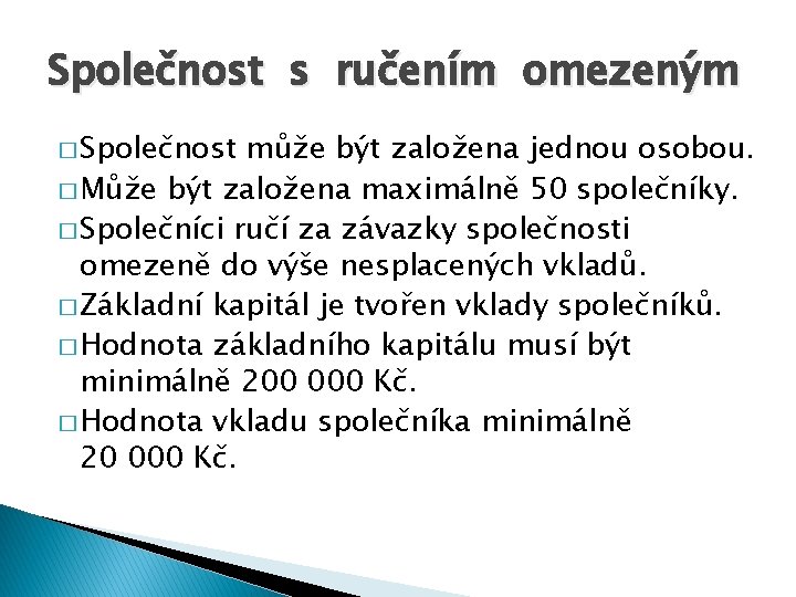 Společnost s ručením omezeným � Společnost může být založena jednou osobou. � Může být