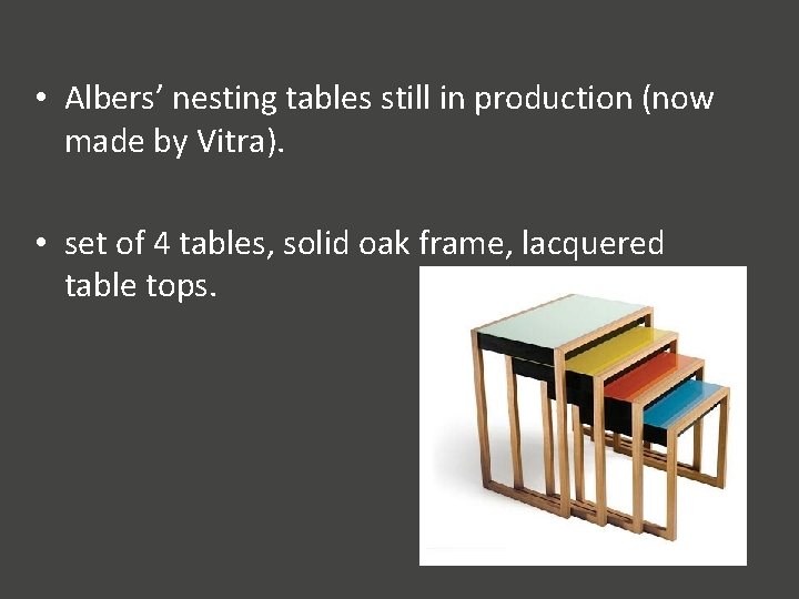  • Albers’ nesting tables still in production (now made by Vitra). • set
