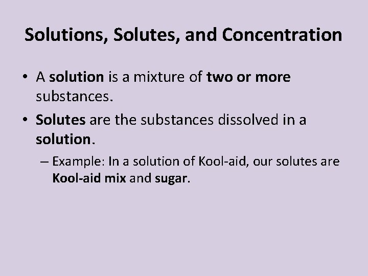 Solutions, Solutes, and Concentration • A solution is a mixture of two or more