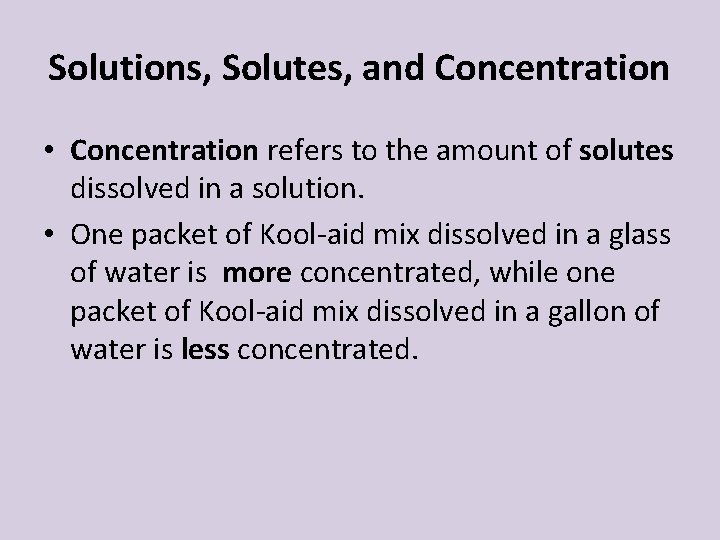 Solutions, Solutes, and Concentration • Concentration refers to the amount of solutes dissolved in