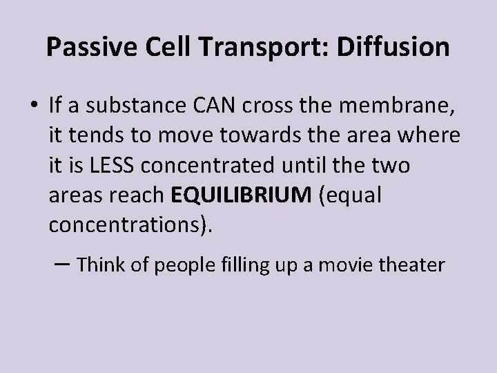 Passive Cell Transport: Diffusion • If a substance CAN cross the membrane, it tends