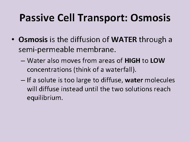 Passive Cell Transport: Osmosis • Osmosis is the diffusion of WATER through a semi-permeable