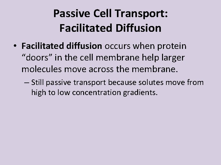 Passive Cell Transport: Facilitated Diffusion • Facilitated diffusion occurs when protein “doors” in the