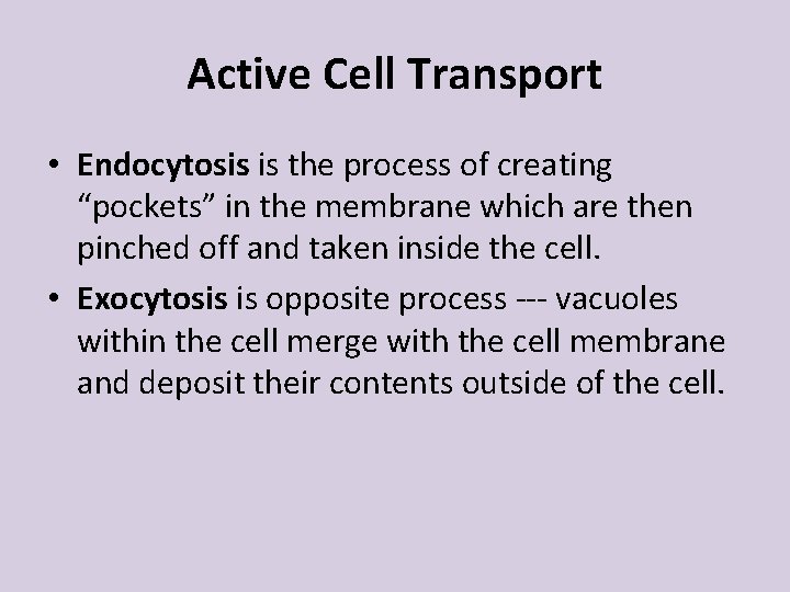 Active Cell Transport • Endocytosis is the process of creating “pockets” in the membrane