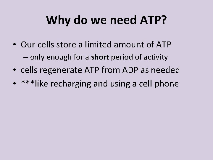 Why do we need ATP? • Our cells store a limited amount of ATP