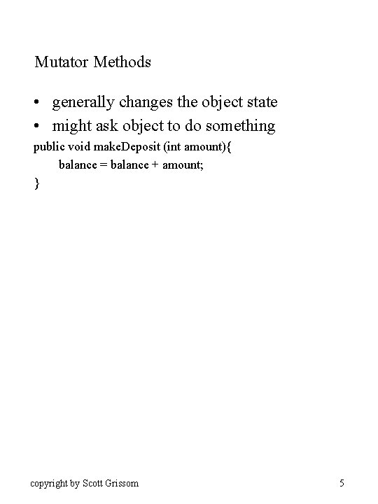 Mutator Methods • generally changes the object state • might ask object to do