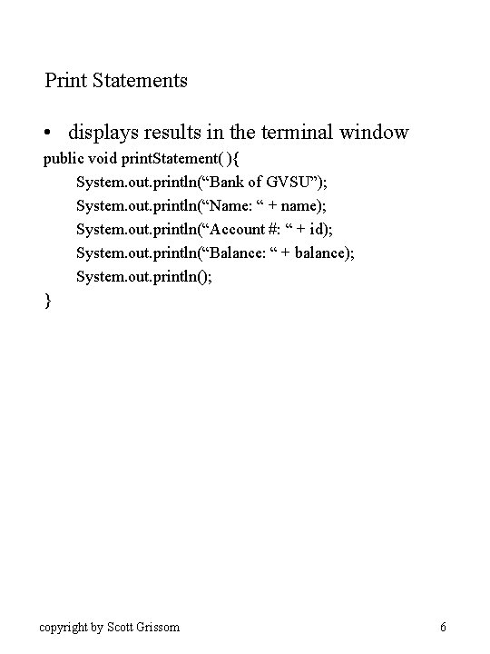 Print Statements • displays results in the terminal window public void print. Statement( ){