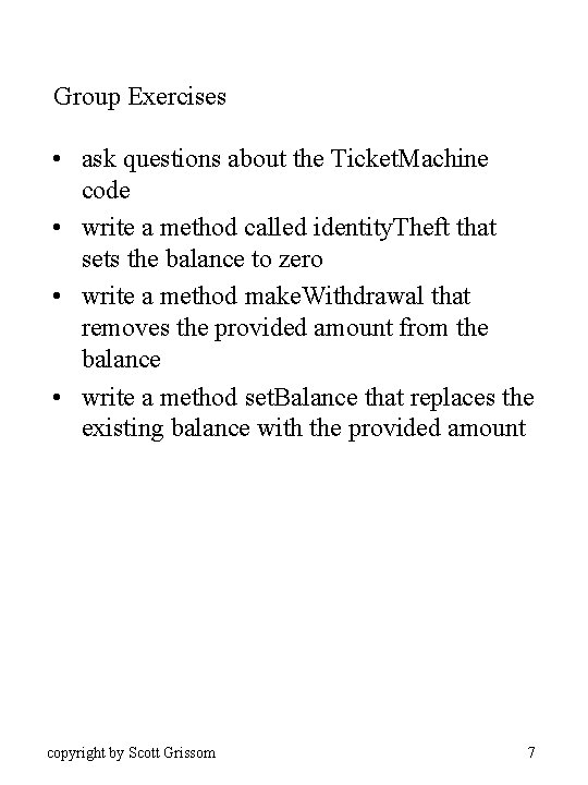 Group Exercises • ask questions about the Ticket. Machine code • write a method