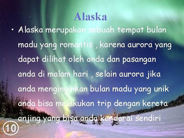 Alaska • Alaska merupakan sebuah tempat bulan madu yang romantis , karena aurora yang