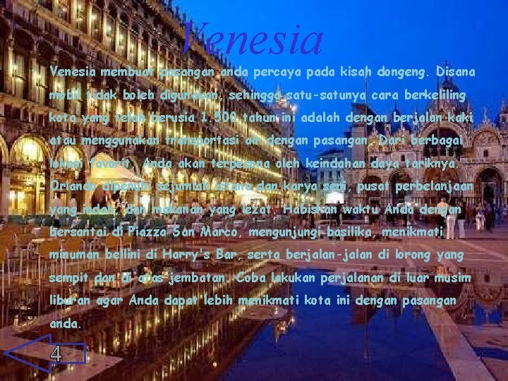  • Venesia membuat pasangan anda percaya pada kisah dongeng. Disana mobil tidak boleh