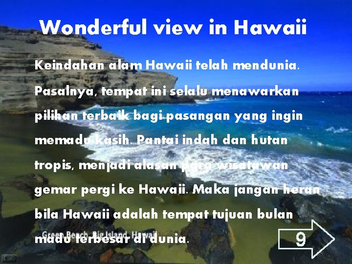 Wonderful view in Hawaii Keindahan alam Hawaii telah mendunia. Pasalnya, tempat ini selalu menawarkan