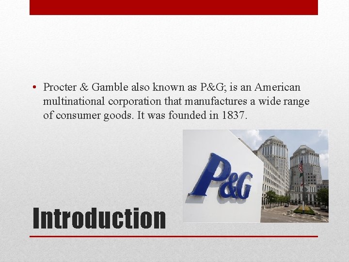  • Procter & Gamble also known as P&G; is an American multinational corporation
