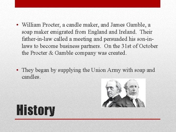  • William Procter, a candle maker, and James Gamble, a soap maker emigrated