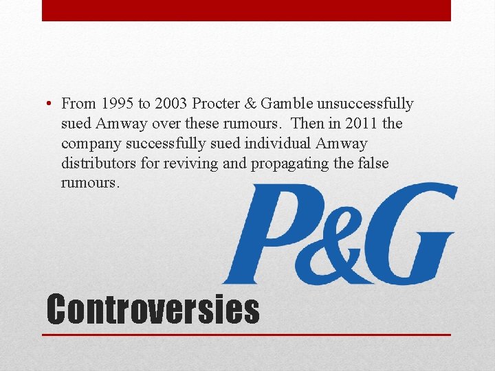  • From 1995 to 2003 Procter & Gamble unsuccessfully sued Amway over these