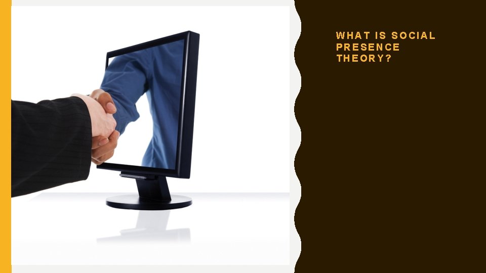 WHAT IS SOCIAL PRESENCE THEORY? 