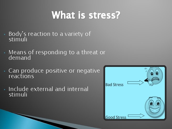 What is stress? • • Body's reaction to a variety of stimuli Means of