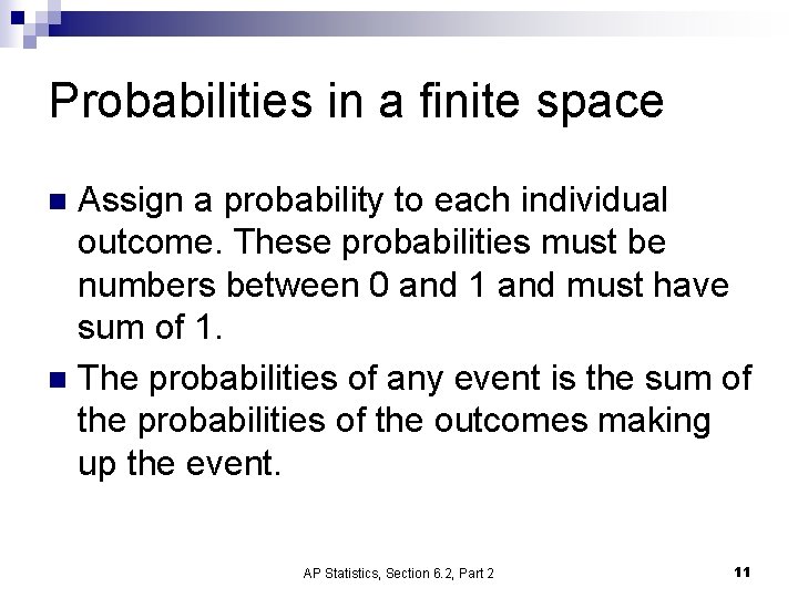 Probabilities in a finite space Assign a probability to each individual outcome. These probabilities Probabilities in a finite space Assign a probability to each individual outcome. These probabilities