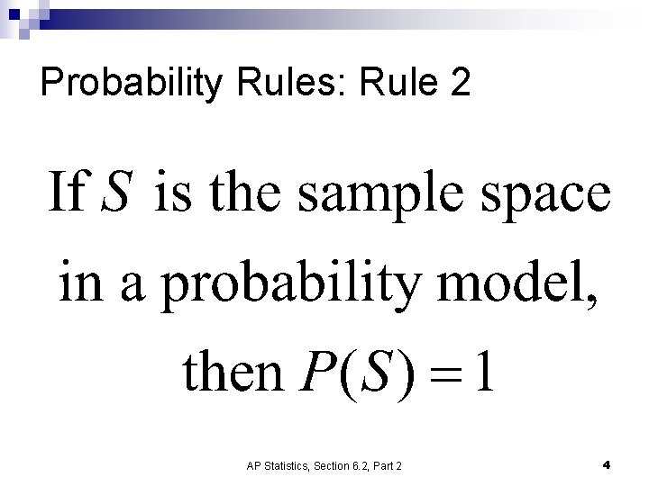 Probability Rules: Rule 2 AP Statistics, Section 6. 2, Part 2 4 Probability Rules: Rule 2 AP Statistics, Section 6. 2, Part 2 4