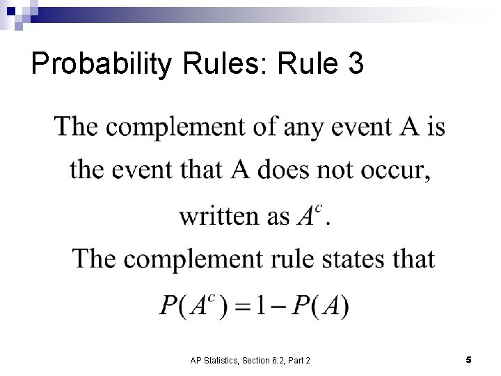 Probability Rules: Rule 3 AP Statistics, Section 6. 2, Part 2 5 Probability Rules: Rule 3 AP Statistics, Section 6. 2, Part 2 5