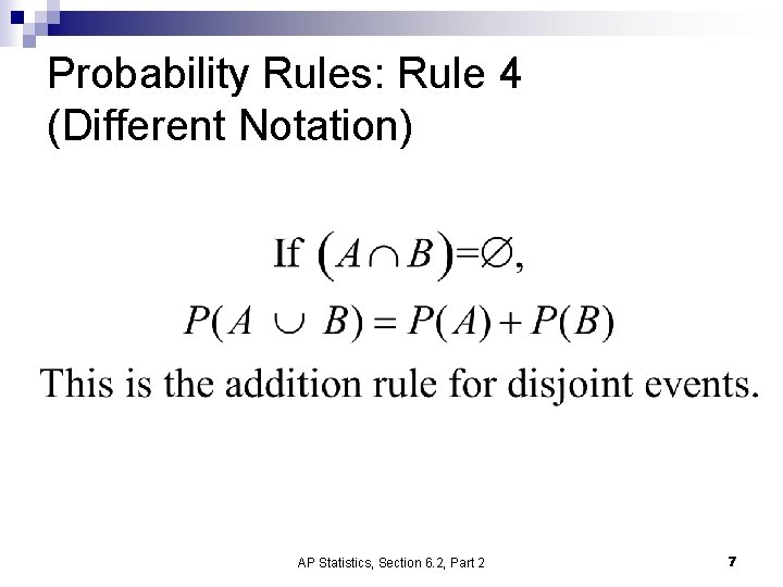 Probability Rules: Rule 4 (Different Notation) AP Statistics, Section 6. 2, Part 2 7 Probability Rules: Rule 4 (Different Notation) AP Statistics, Section 6. 2, Part 2 7