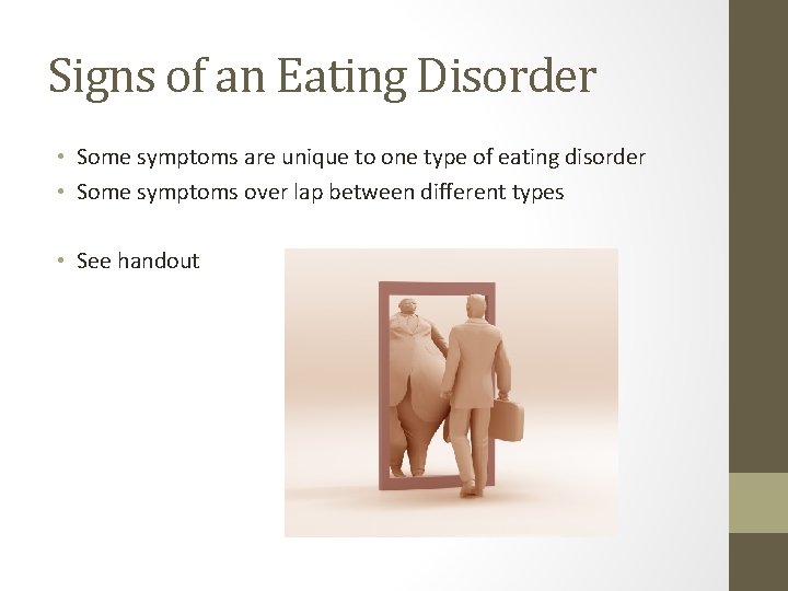 Signs of an Eating Disorder • Some symptoms are unique to one type of
