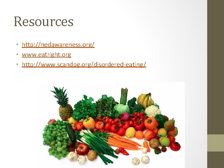 Resources • http: //nedawareness. org/ • www. eatright. org • http: //www. scandpg. org/disordered-eating/