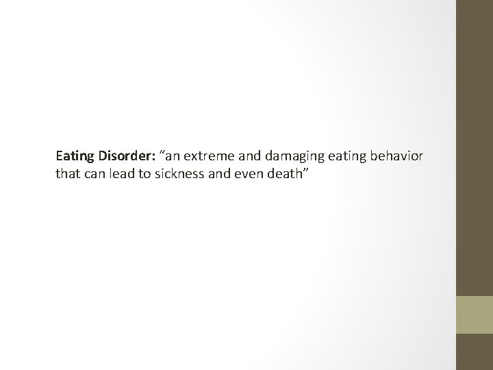 Eating Disorder: “an extreme and damaging eating behavior that can lead to sickness and