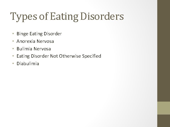 Types of Eating Disorders • • • Binge Eating Disorder Anorexia Nervosa Bulimia Nervosa