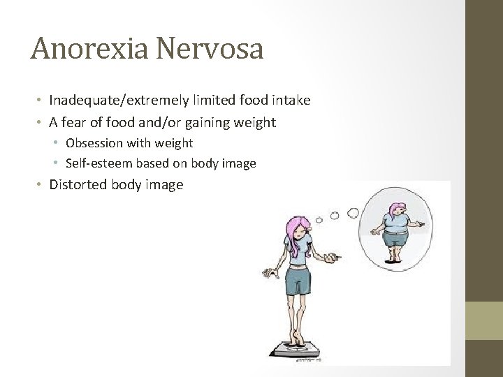 Anorexia Nervosa • Inadequate/extremely limited food intake • A fear of food and/or gaining