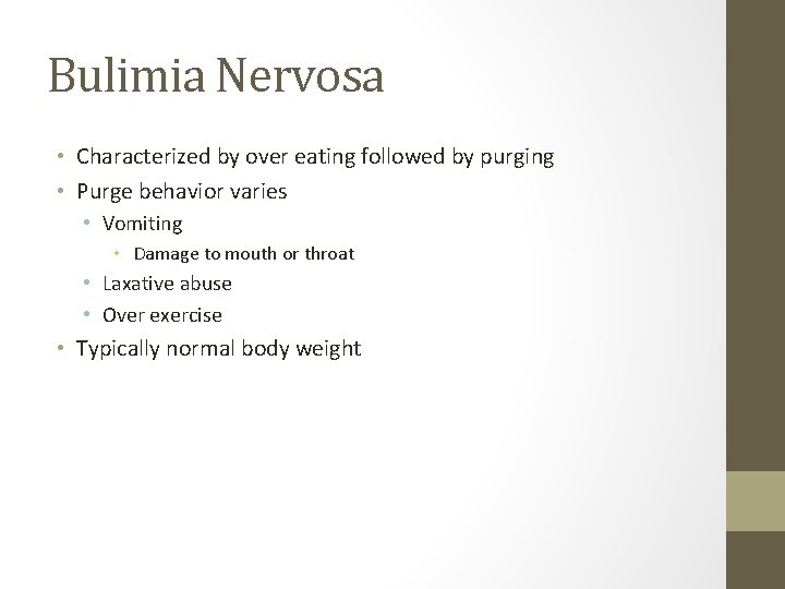 Bulimia Nervosa • Characterized by over eating followed by purging • Purge behavior varies