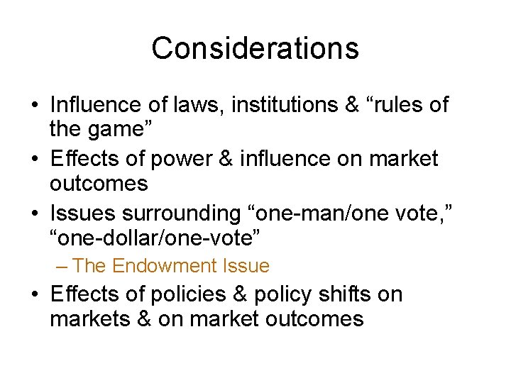 Considerations • Influence of laws, institutions & “rules of the game” • Effects of