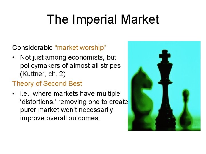The Imperial Market Considerable “market worship” • Not just among economists, but policymakers of