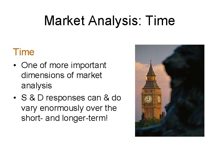 Market Analysis: Time • One of more important dimensions of market analysis • S