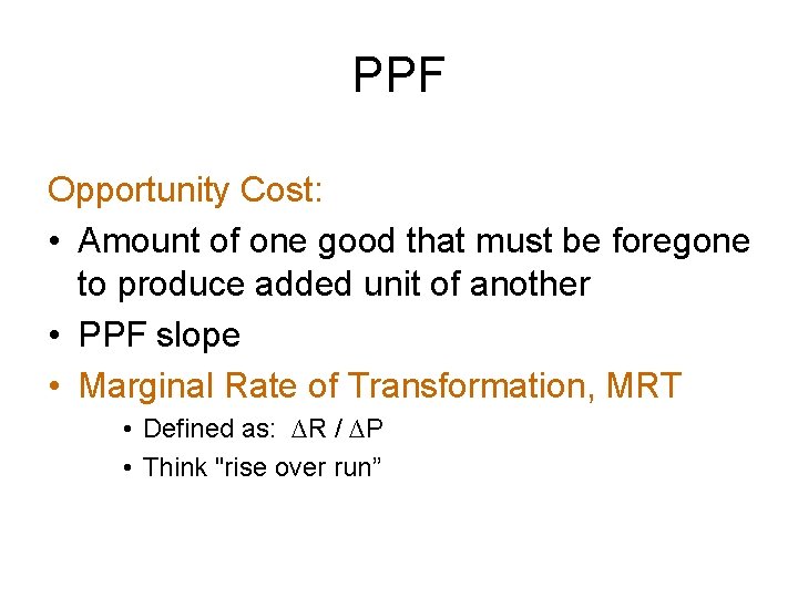 PPF Opportunity Cost: • Amount of one good that must be foregone to produce