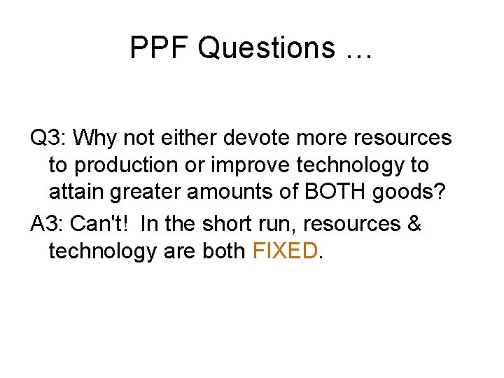 PPF Questions … Q 3: Why not either devote more resources to production or